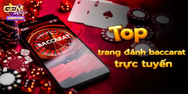 Top 5+ Trang Đánh Baccarat Tại Gemwin Uy Tín Và Đẳng Cấp