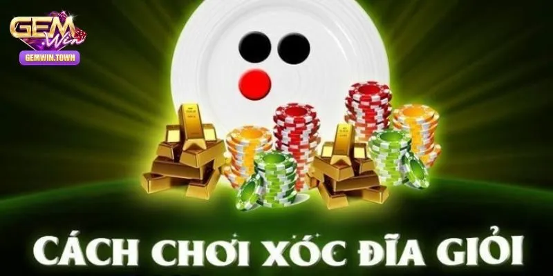Bật Mí Những Cách Chơi Xóc Đĩa Cho Tân Thủ Thủ Tại Gemwin