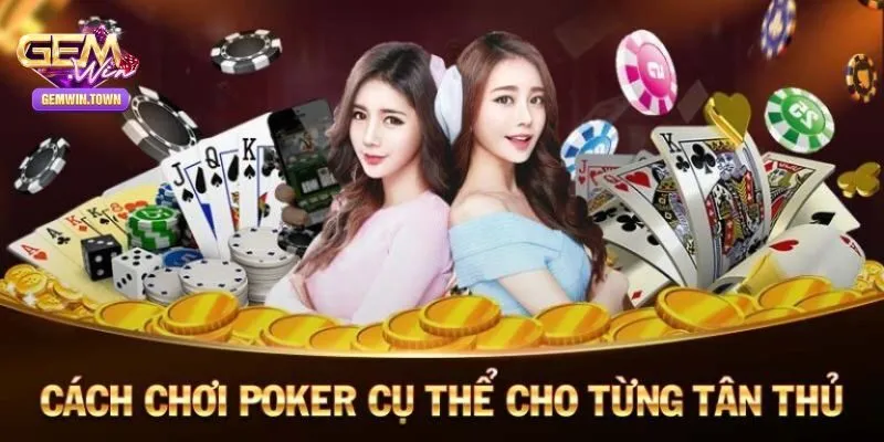 Tổng Hợp Những Cách Chơi Poker Chuẩn Xác Tại Gemwin