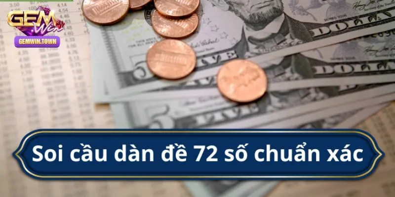 Tổng hợp các phương pháp chốt dàn đề 72 số cực chuẩn